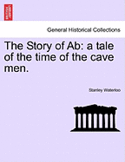 Stanley Waterloo - The Story of AB: A Tale of the Time of the Cave Men., Häftad