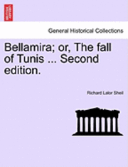 Richard Lalor Sheil - Bellamira; Or, the Fall of Tunis ... Second Edition., Häftad