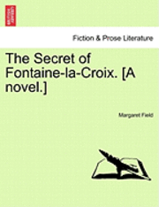 bokomslag The Secret of Fontaine-La-Croix. [A Novel.]