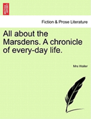 All about the Marsdens. a Chronicle of Every-Day Life. 1