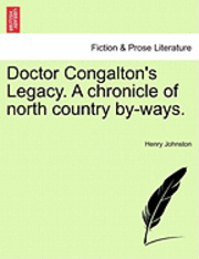 bokomslag Doctor Congalton's Legacy. a Chronicle of North Country By-Ways.