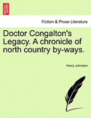 Doctor Congalton's Legacy. a Chronicle of North Country By-Ways.
