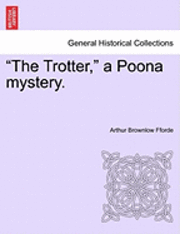 bokomslag The Trotter, a Poona Mystery.
