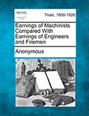 bokomslag Earnings of Machinists Compared with Earnings of Engineers and Firemen