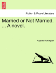 bokomslag Married or Not Married. ... a Novel.