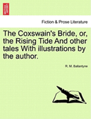 bokomslag The Coxswain's Bride, Or, the Rising Tide and Other Tales with Illustrations by the Author.