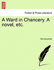 bokomslag A Ward in Chancery. a Novel, Etc.