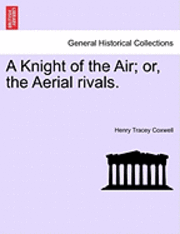 A Knight of the Air; Or, the Aerial Rivals. 1