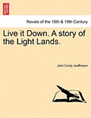 John Cordy Jeaffreson - Live It Down. a Story of the Light Lands., Häftad