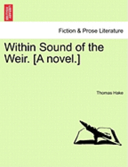 bokomslag Within Sound of the Weir. [A Novel.]