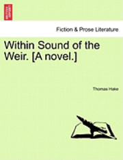 Within Sound of the Weir. [A Novel.] 1