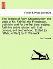bokomslag The Temple of Folly. Chapters from the Book of Mr. Fairfax, the Franciscan, Truthfully, and for the First Time, Setting Forth His Entire Relation with That Curious, Evil Brotherhood. Edited [Or