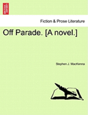 Off Parade. [A Novel.] 1