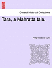 bokomslag Tara, a Mahratta Tale. Vol. III.