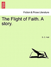 S C Hall, S. C. Hall - Flight of Faith. a Story., Häftad
