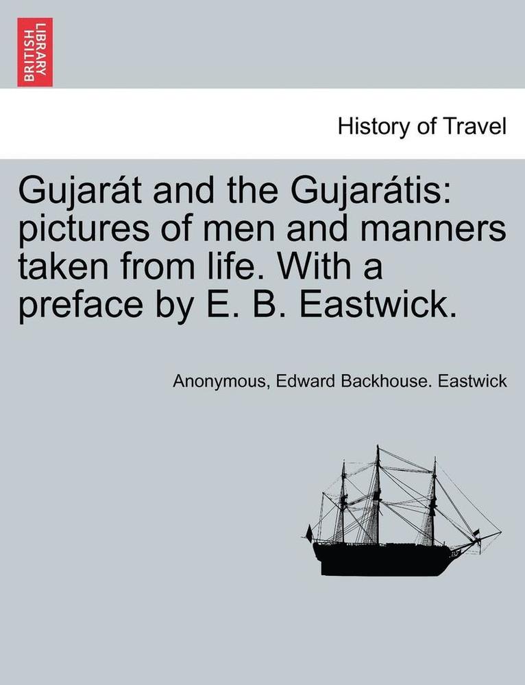 Anonymous, Edward Backhouse Eastwick, Edward Backhouse. Eastwick - Gujar�t and the Gujar�tis, Häftad