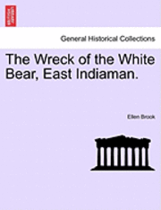 bokomslag The Wreck of the White Bear, East Indiaman.