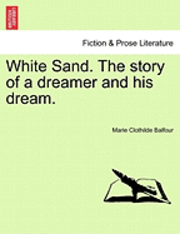 bokomslag White Sand. the Story of a Dreamer and His Dream.