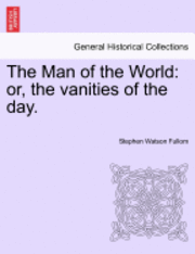Stephen Watson Fullom - The Man of the World: Or, the Vanities of the Day., Häftad