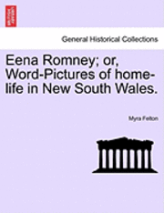 Eena Romney; Or, Word-Pictures of Home-Life in New South Wales. 1