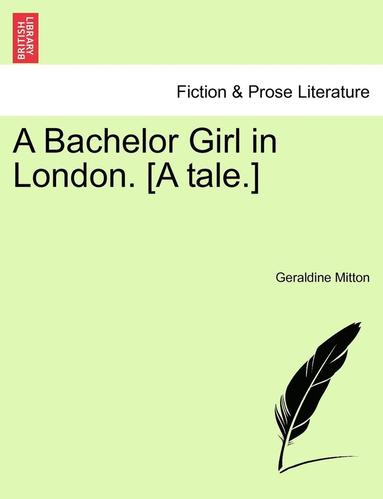 bokomslag Bachelor Girl in London. [a Tale.]