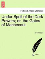 G Colmache, G. Colmache - Under Spell of the Dark Powers; Or, the Gates of Machecoul., Häftad