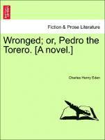 bokomslag Wronged; Or, Pedro the Torero. [A Novel.]