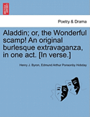 bokomslag Aladdin; Or, the Wonderful Scamp! an Original Burlesque Extravaganza, in One Act. [In Verse.]