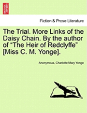 Anonymous, Charlotte Mary Yonge - Trial. More Links of the Daisy Chain. by the Author of "The Heir of Redclyffe" [Miss C. M. Yonge]., Häftad