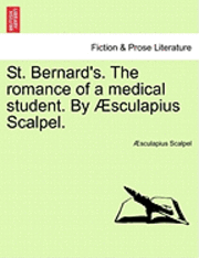 bokomslag St. Bernard's. the Romance of a Medical Student. by Aesculapius Scalpel.