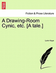 bokomslag A Drawing-Room Cynic, Etc. [A Tale.]