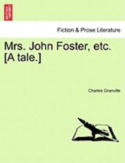 bokomslag Mrs. John Foster, Etc. [A Tale.]