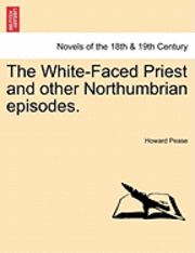 bokomslag The White-Faced Priest and Other Northumbrian Episodes.