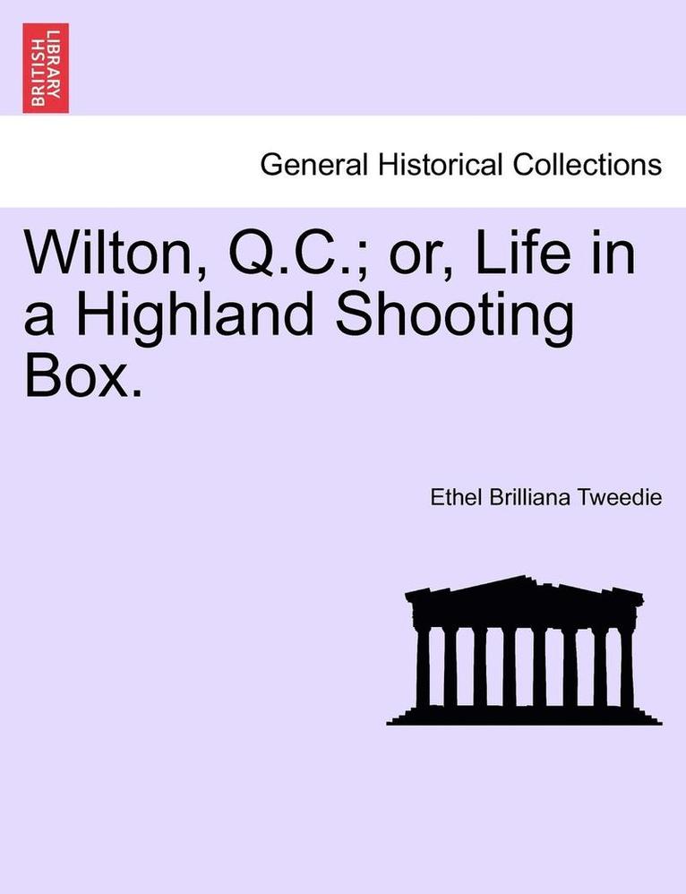 Wilton, Q.C.; Or, Life in a Highland Shooting Box. 1