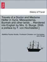 Mathilde Pauline Nostitz, Ferdinand Christian Von Hochstetter - Travels of a Doctor and Madame Helfer in Syria, Mesopotamia, Burmah and Other Lands ... Rendered Into English by Mrs. G. Sturge. [With a Preface by F., Häftad