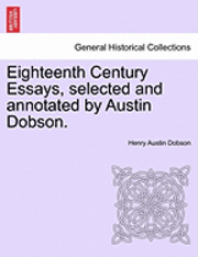 Eighteenth Century Essays, Selected and Annotated by Austin Dobson. 1