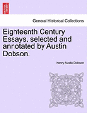 Eighteenth Century Essays, Selected and Annotated by Austin Dobson.