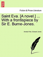 bokomslag Saint Eva. [A Novel.] ... with a Frontispiece by Sir E. Burne-Jones.