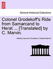bokomslag Colonel Grodekoff's Ride from Samarcand to Herat ... [Translated] by C. Marvin.