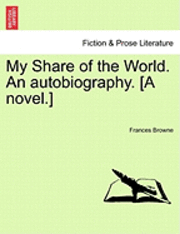 bokomslag My Share of the World. an Autobiography. [A Novel.]