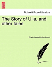 bokomslag The Story of Ulla, and Other Tales.