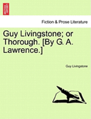 bokomslag Guy Livingstone; Or Thorough. [By G. A. Lawrence.]