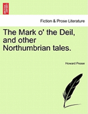 bokomslag The Mark O' the Deil, and Other Northumbrian Tales.