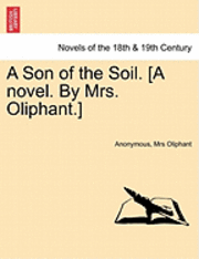 bokomslag A Son of the Soil. [A Novel. by Mrs. Oliphant.]