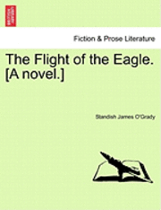 bokomslag The Flight of the Eagle. [A Novel.]