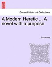 bokomslag Modern Heretic ... a Novel with a Purpose.