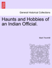 Mark Thornhill - Haunts and Hobbies of an Indian Official., Häftad