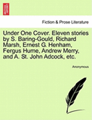 Anonymous - Under One Cover. Eleven Stories by S. Baring-Gould, Richard Marsh, Ernest G. Henham, Fergus Hume, Andrew Merry, and A. St. John Adcock, Etc., Häftad