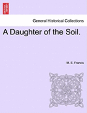 M. E. Francis - A Daughter of the Soil., Häftad
