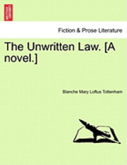 The Unwritten Law. [A Novel.] 1